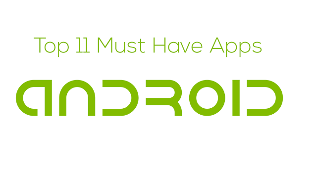 Top 11 Must Have Apps on Android