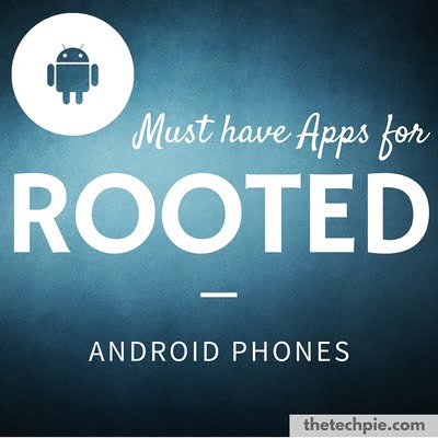 13 Must have apps for Rooted Android Phones