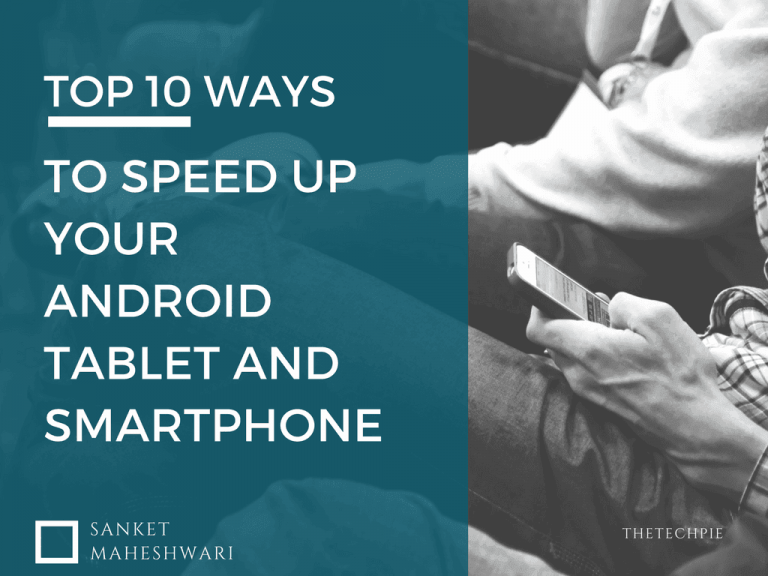Learn Top 10 Ways to SpeedUp your Slow Android Tablet/Smartphone